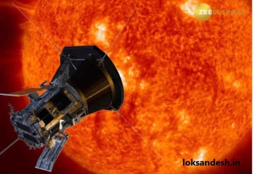 नासा का Parker Solar Probe Spacecraft पहुंचा सूर्य के सबसे नजदीक